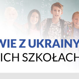 Obowiązek szkolny i obowiązek nauki dla dzieci i młodzieży z Ukrainy – działania informacyjne